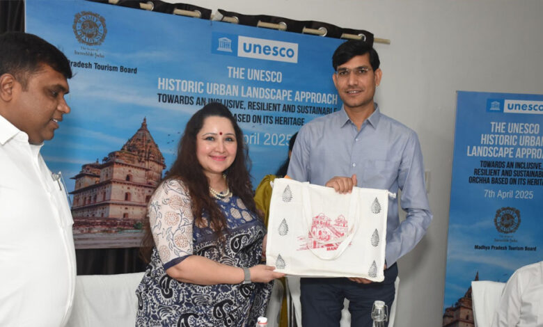 यूनेस्को की एचयूएल पहल से ओरछा की ऐतिहासिक धरोहरों को संरक्षण और पर्यटन को बढ़ावा